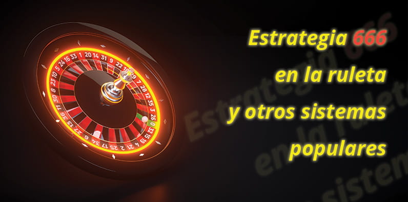 Estrategia 666 en la ruleta y otros sistemas de apuestas 